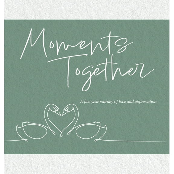 Moments Together: A Five Year Journey of Love and Appreciation, (Hardcover)