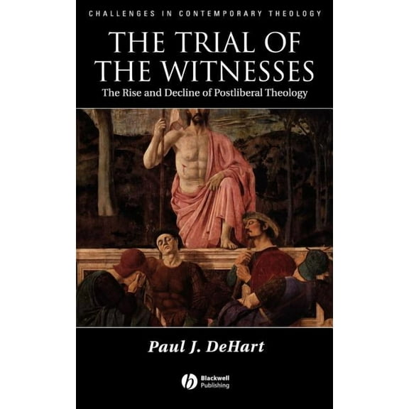 Challenges in Contemporary Theology The Trial of the Witnesses: The Rise and Decline of Postliberal Theology, (Hardcover)