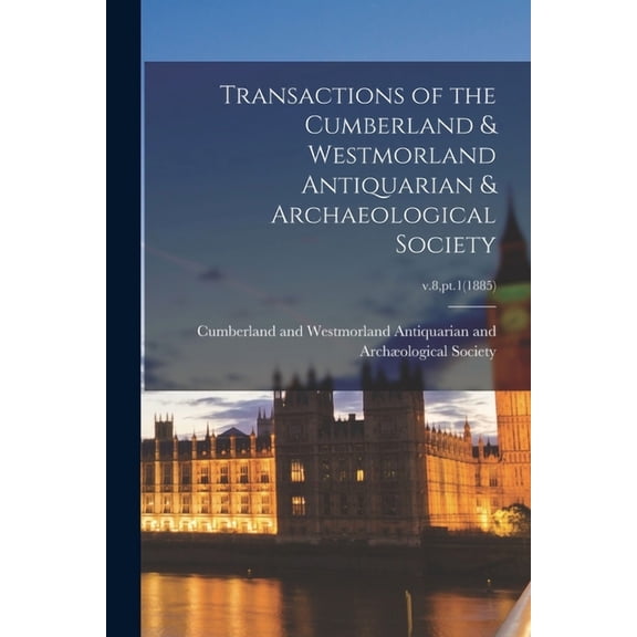 Transactions of the Cumberland & Westmorland Antiquarian & Archaeological Society; v.8, pt.1(1885) (Paperback)