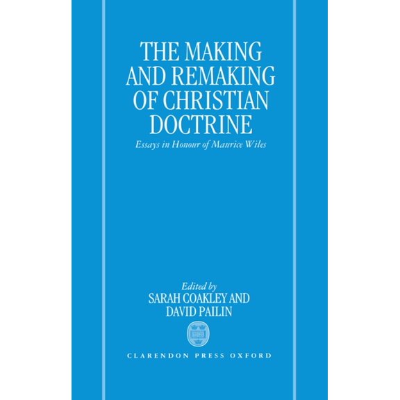 The Making and Remaking of Christian Doctrine: Essays in Honour of Maurice Wiles, (Hardcover)