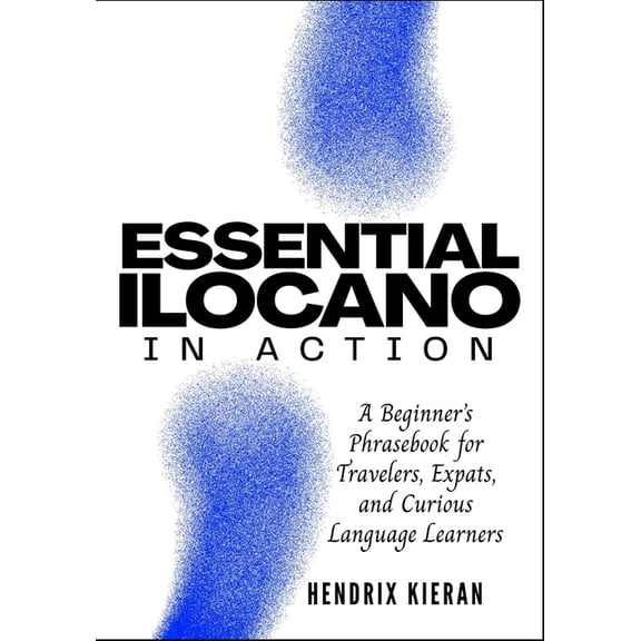 Essential Ilocano in Action: A Beginner's Phrasebook for Travelers, Expats, and Curious Language Learners, (Paperback)