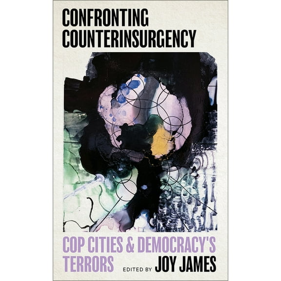 Confronting Counterinsurgency: Cop Cities and Democracy's Terrors, (Paperback)