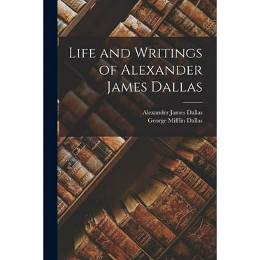 Life and Writings of Alexander James Dallas (Paperback)