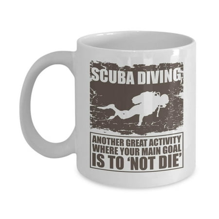 Another Great Activity Where Your Main Goal Is Not To Die Funny Scuba Diving With Diver's Silhouette Coffee & Tea Gift Mug And Cup Décor For Master Diver, Dive Instructor, Free-diver & Rescue (Best Gifts For Masters Graduates)