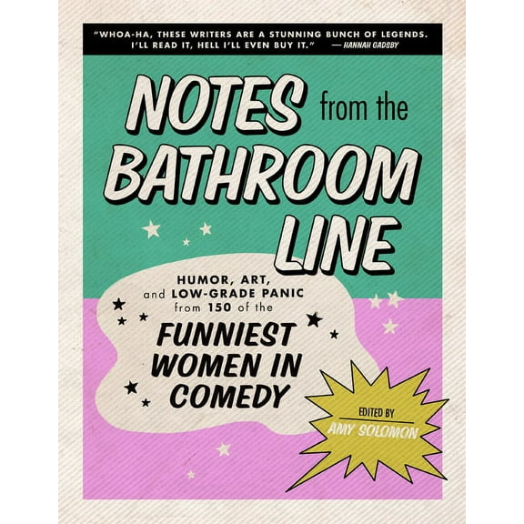 Notes from the Bathroom Line: Humor, Art, and Low-Grade Panic from 150 of the Funniest Women in Comedy, (Hardcover)