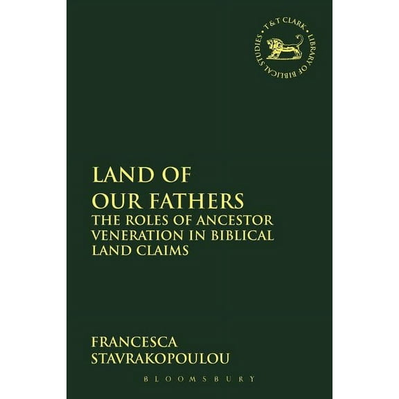 Library of Hebrew Bible/Old Testament St Land of Our Fathers: The Roles of Ancestor Veneration in Biblical Land Claims, Book 473, (Paperback)