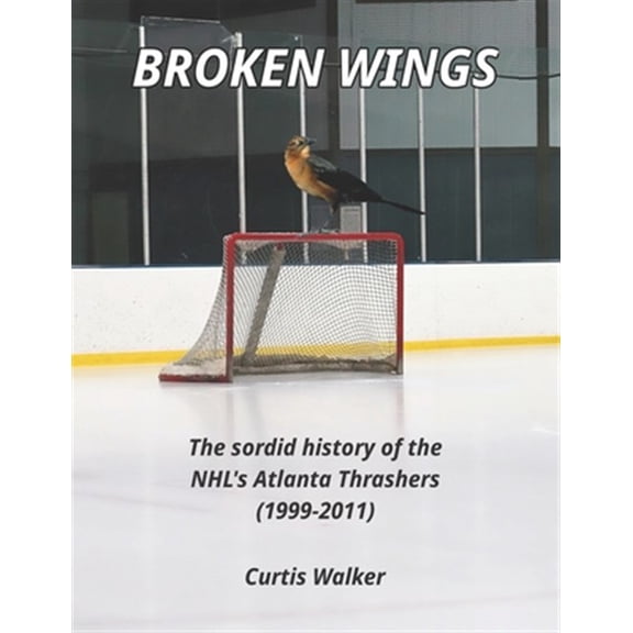 Pre-Owned Broken Wings: The sordid history of the NHL's Atlanta Thrashers (1999-2011)