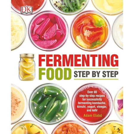 Fermenting Food Step by Step : Over 80 step-by-step recipes for successfully fermenting kombucha, kimchi,