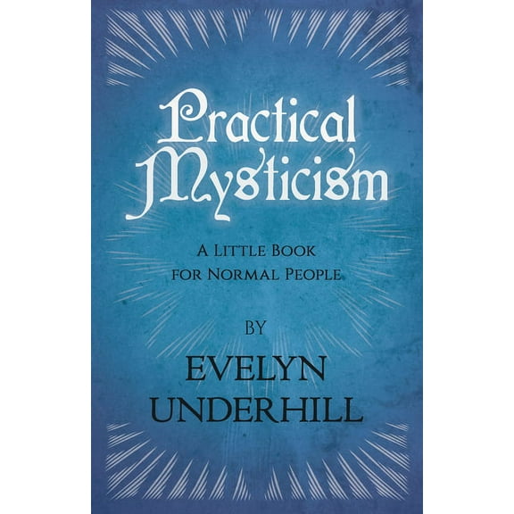 Practical Mysticism - A Little Book for Normal People, (Hardcover)