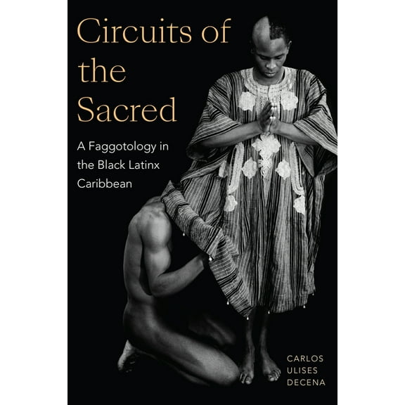 Writing Matters! Circuits of the Sacred: A Faggotology in the Black Latinx Caribbean, (Hardcover)