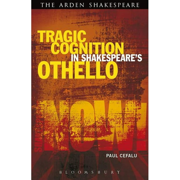Shakespeare Now! Tragic Cognition in Shakespeare's Othello: Beyond the Neural Sublime, (Paperback)