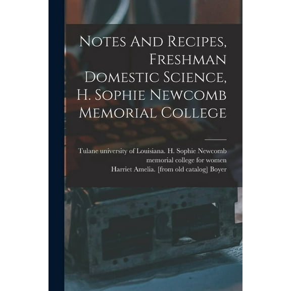 Notes And Recipes, Freshman Domestic Science, H. Sophie Newcomb Memorial College (Paperback)