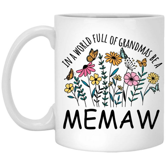 in a World Full Of Grandmas Be Memaw Coffee Mug, Coffee Cup for Memaw Grandma, Gift for Mother's Day, Christmas, Birthday, Present for Grandma From Grandchildren Tea Cup Ceramic White 11 Oz 638668
