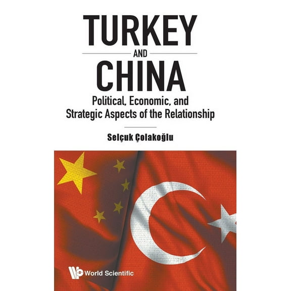Turkey & Chn: Politic, Eco, & Strategic Aspects of Relation, (Hardcover)