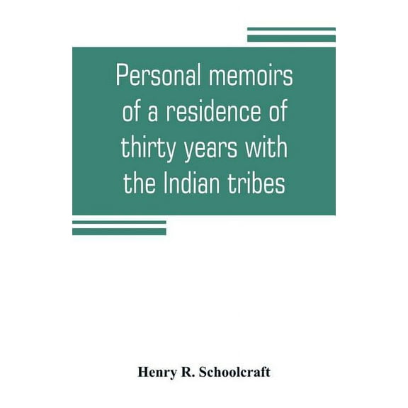 Personal memoirs of a residence of thirty years with the Indian tribes on the American frontiers: with brief notices of , (Paperback)