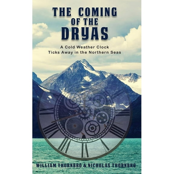 The Coming of the Dryas: A Cold Weather Clock Ticks Away in The Northern Seas, (Hardcover)