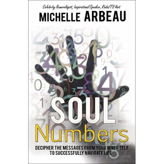Soul Numbers: Decipher the Messages from Your Inner Self to Successfully Navigate Life, (Paperback)