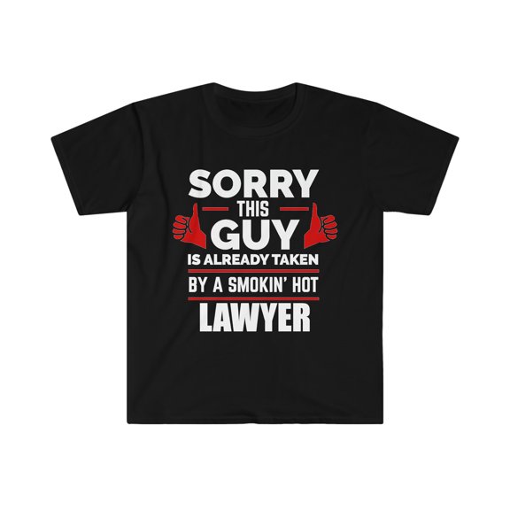 Sorry Guy Already taken by hot Lawyer Unisex T-shirt S-3XL Valentine's Day
