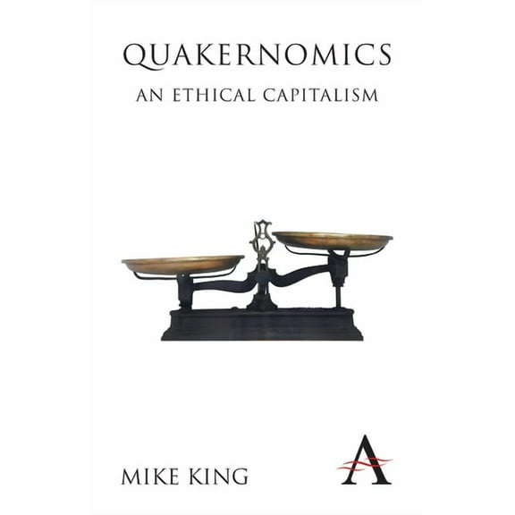 Anthem Other Canon Economics Quakernomics: An Ethical Capitalism, Book 1, (Paperback)