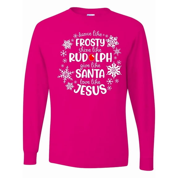 Inktastic Dance Like Frosty, Shine Like Rudolph, Give Like Santa, Love Like Jesus Long Sleeve T-Shirt