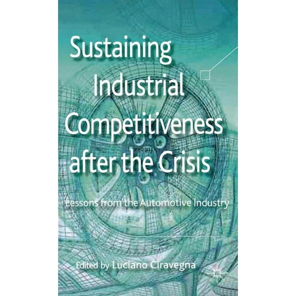 Sustaining Industrial Competitiveness After the Crisis: Lessons from the Automotive Industry, (Hardcover)
