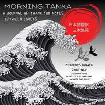 Morning Tanka: A journal of thank you notes between lovers, California poems in the style of traditional Japanese form p, (Paperback)