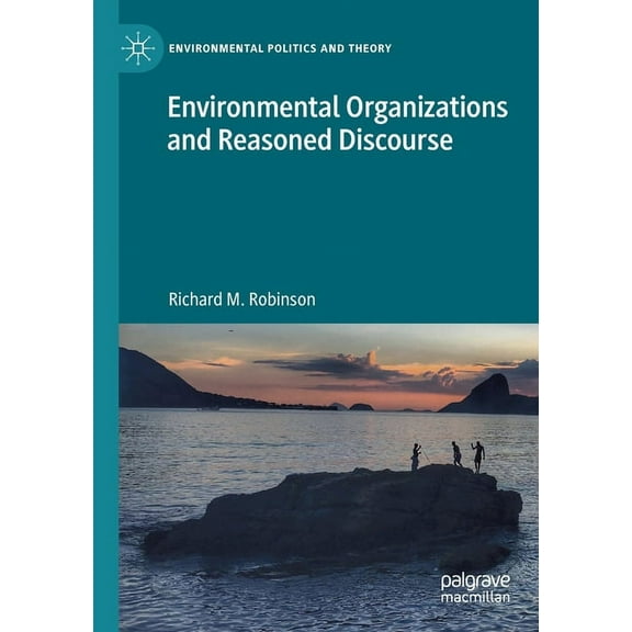 Environmental Politics and Theory Environmental Organizations and Reasoned Discourse, (Paperback)