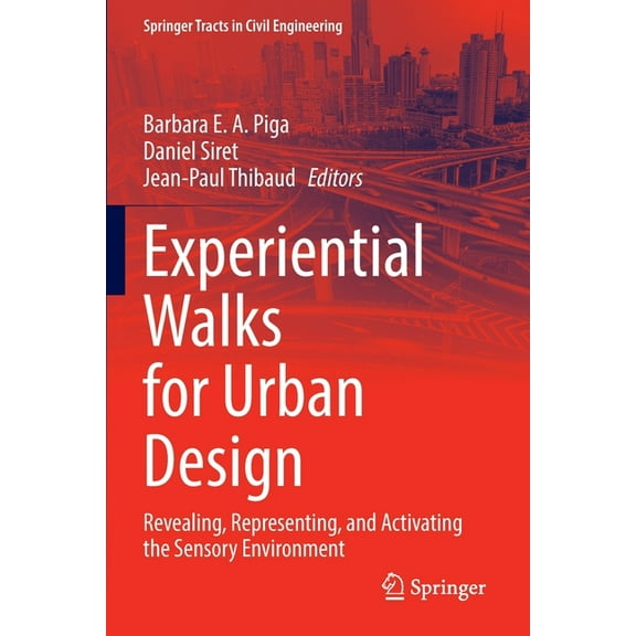 Springer Tracts in Civil Engineering Experiential Walks for Urban Design: Revealing, Representing, and Activating the Sensory Environment, (Paperback)