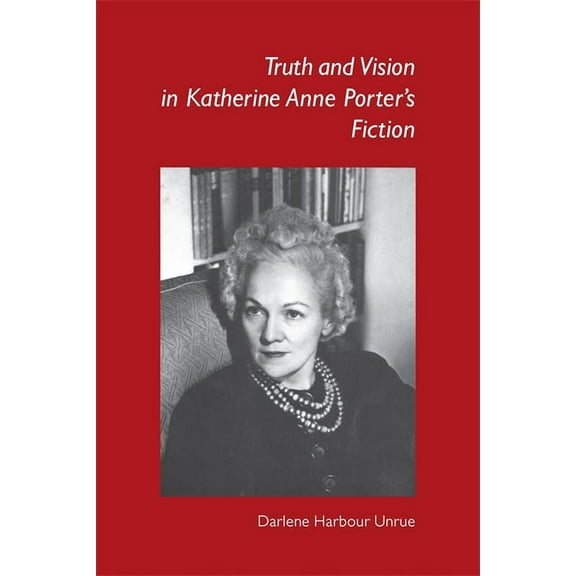 Truth and Vision in Katherine Anne Porter's Fiction, (Paperback)