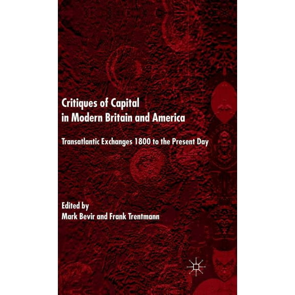 Critiques of Capital in Modern Britain and America: Transatlantic Exchanges 1800 to the Present Day, (Hardcover)