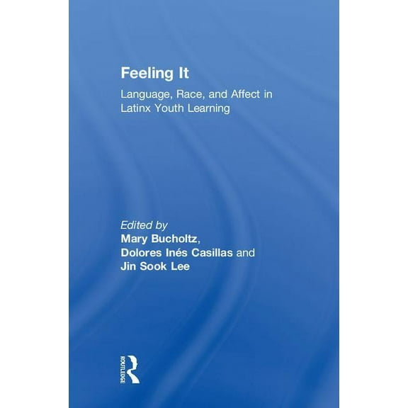 Feeling It: Language, Race, and Affect in Latinx Youth Learning, (Hardcover)