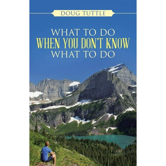 What to Do When You Don't Know What to Do (Paperback)