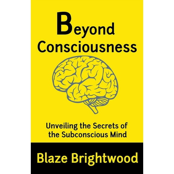Beyond Consciousness: Unveiling the Secrets of the Subconscious Mind, (Paperback)