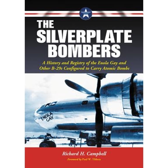 Pre-Owned The Silverplate Bombers: A History and Registry of the Enola Gay and Other B-29s Configured to Carry Atomic Bombs, (Paperback)