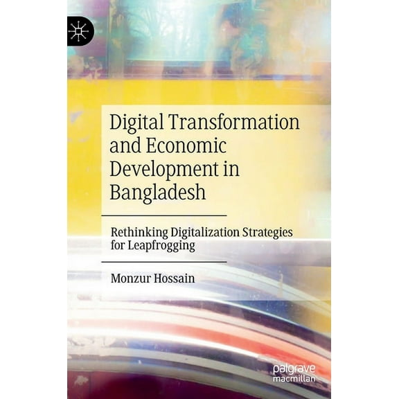 Digital Transformation and Economic Development in Bangladesh: Rethinking Digitalization Strategies for Leapfrogging, (Hardcover)