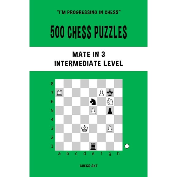 500 Chess Puzzles, Mate in 3, Intermediate Level: Solve chess problems and improve your tactical skills, (Paperback)