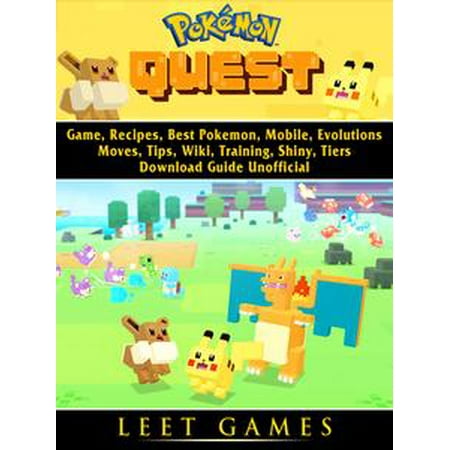 Pokemon Quest Game, Recipes, Best Pokemon, Mobile, Evolutions, Moves, Tips, Wiki, Training, Shiny, Tiers, Download Guide Unofficial - (Best Pokemon Game To Date)