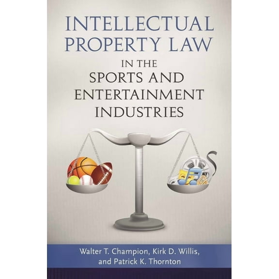 Intellectual Property Law in the Sports and Entertainment Industries, (Hardcover)