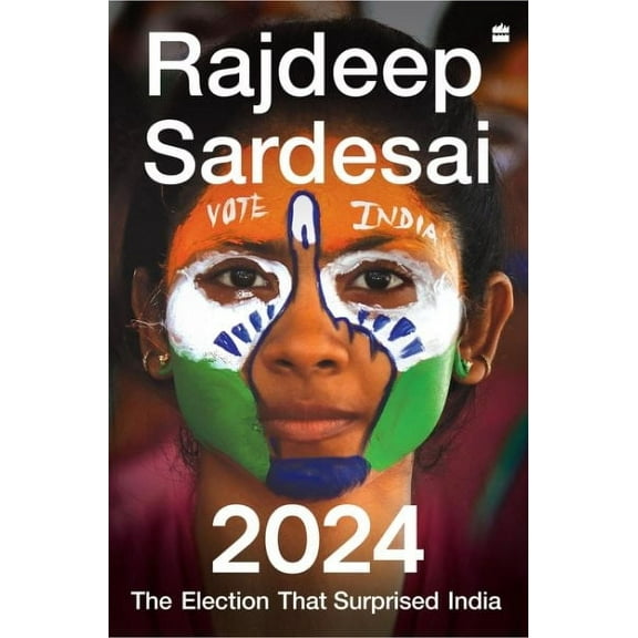 2024 The Election That Surprised India (Hardcover) by Rajdeep Sardesai