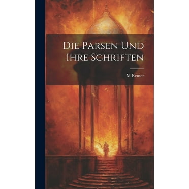 Die Parsen Und Ihre Schriften (Hardcover)