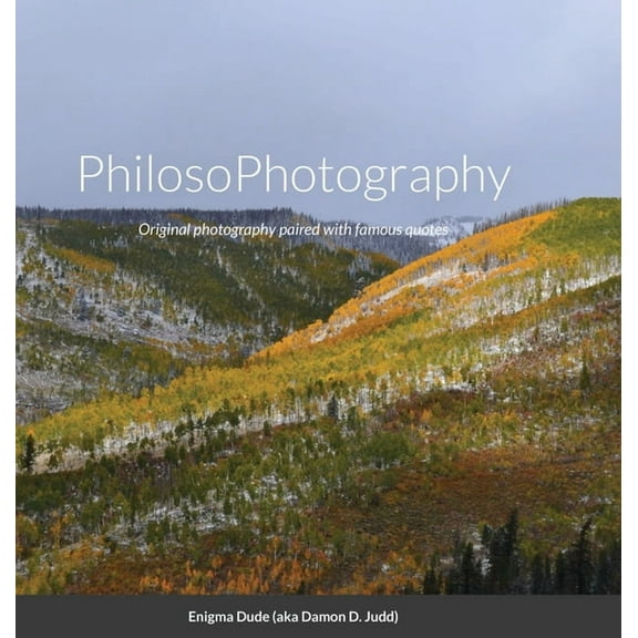 PhilosoPhotography: Original photography paired with famous quotes, (Hardcover)