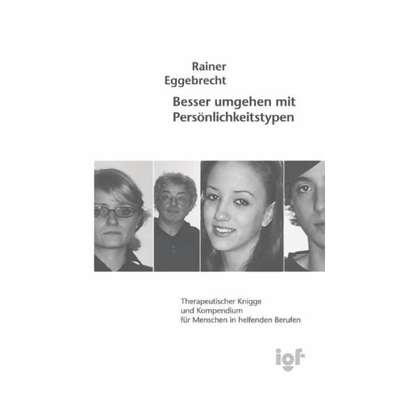 Besser umgehen mit Persönlichkeitstypen: Therapeutischer Knigge und Kompendium für Menschen in helfenden Berufen, (Paperback)