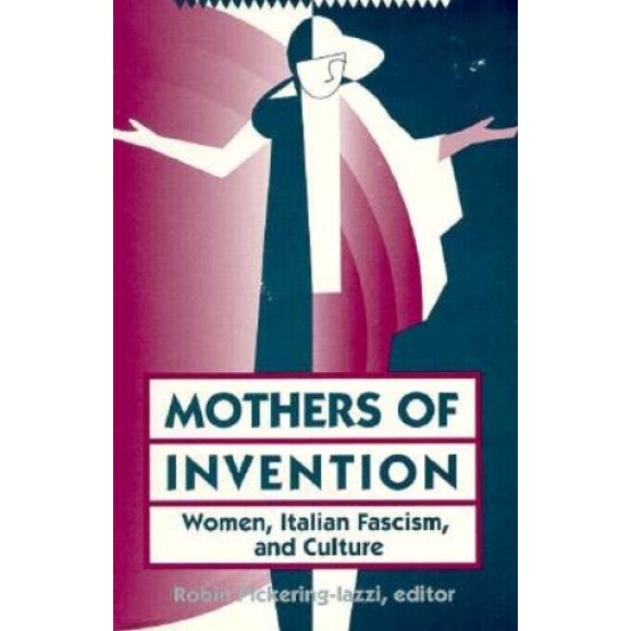 Mothers of Invention: Women, Italian Fascism and Culture