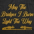 thumbnail image 2 of Womens May The Bridges I Burn Light The Way T Shirt Funny Vintage Graphic Novelty Tee Womens Graphic Tees, 2 of 9
