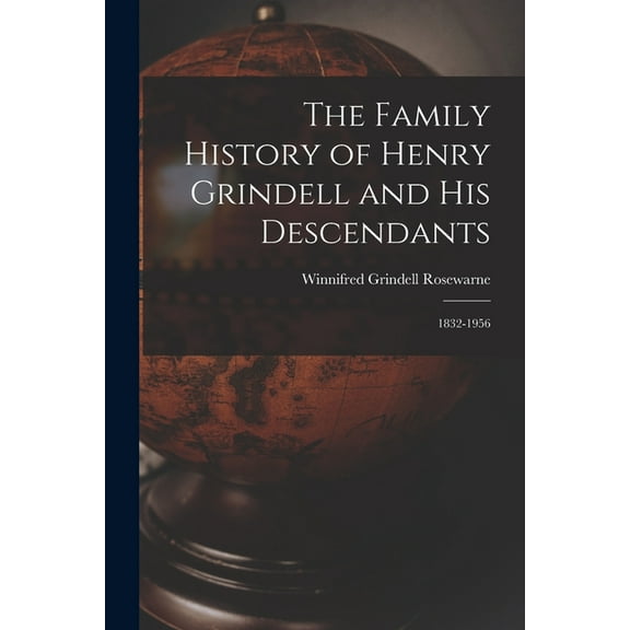 The Family History of Henry Grindell and His Descendants: 1832-1956, (Paperback)