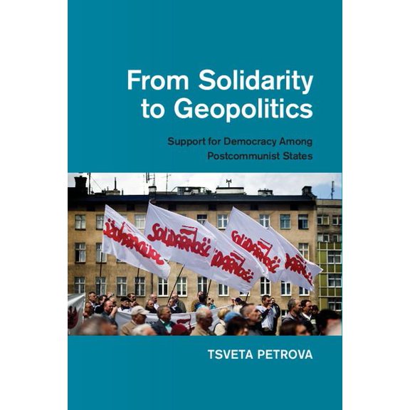 From Solidarity to Geopolitics: Support for Democracy Among Postcommunist States, (Hardcover)