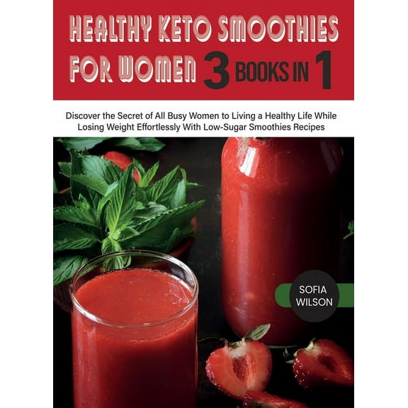 Healthy Life Healthy Keto Smoothies for Women: Discover the Secret of All Busy Women to Living a Healthy Life While Losing Weight Eff, Book 7A, (Hardcover)
