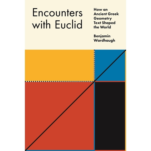 Pre-Owned Encounters with Euclid: How an Ancient Greek Geometry Text Shaped the World (Paperback) 0691235767 9780691235769
