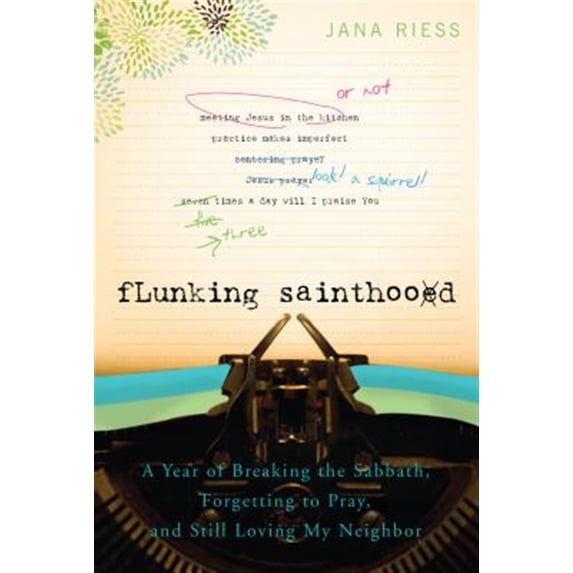 Pre-Owned Flunking Sainthood: A Year of Breaking the Sabbath, Forgetting to Pray, and Still Loving My Neighbor (Paperback) 1557256608 9781557256607