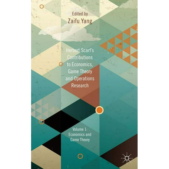 Herbert Scarf's Contributions to Economics, Game Theory and Operations Research, Volume 1: Economics and Game Theory, (Hardcover)